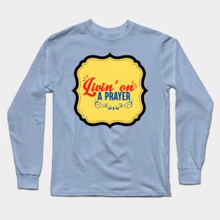 Living On A Prayer Long Sleeve T-Shirt